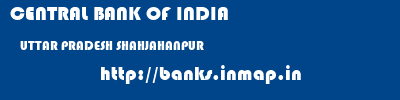 CENTRAL BANK OF INDIA  UTTAR PRADESH SHAHJAHANPUR    banks information 